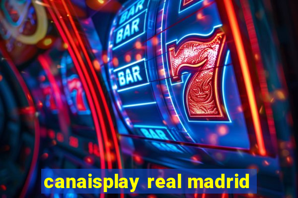 canaisplay real madrid